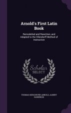 ARNOLD'S FIRST LATIN BOOK: REMODELLED AN