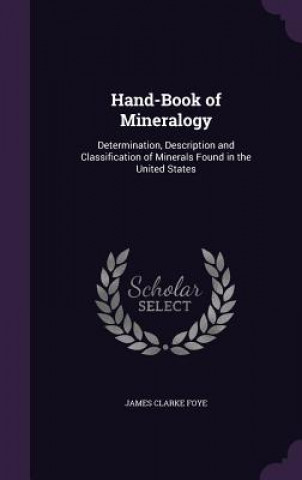 HAND-BOOK OF MINERALOGY: DETERMINATION,