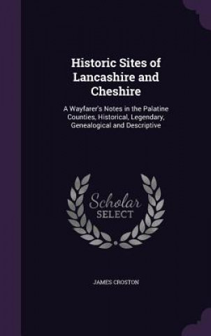 HISTORIC SITES OF LANCASHIRE AND CHESHIR