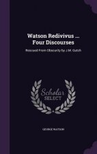 WATSON REDIVIVUS ... FOUR DISCOURSES: RE