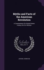 MYTHS AND FACTS OF THE AMERICAN REVOLUTI