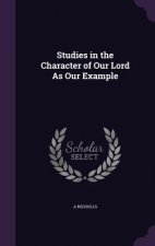 STUDIES IN THE CHARACTER OF OUR LORD AS