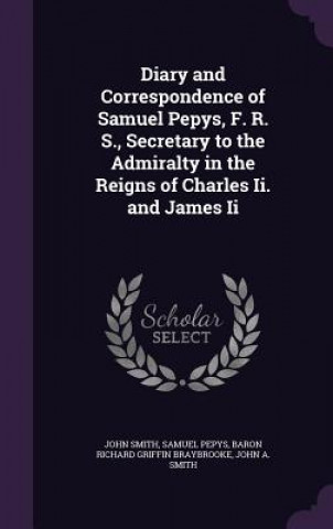 DIARY AND CORRESPONDENCE OF SAMUEL PEPYS