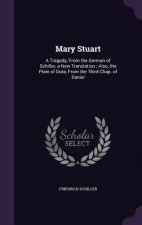 MARY STUART: A TRAGEDY, FROM THE GERMAN