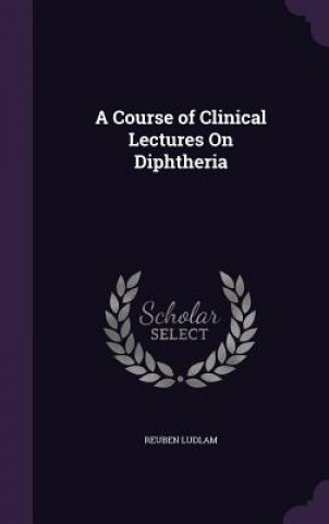 A COURSE OF CLINICAL LECTURES ON DIPHTHE