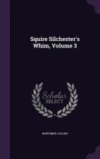 SQUIRE SILCHESTER'S WHIM, VOLUME 3