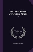 THE LIFE OF WILLIAM WORDSWORTH, VOLUME 1