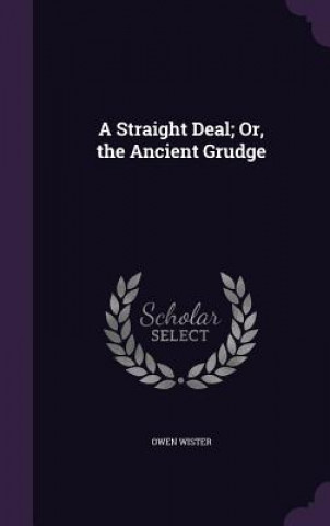 A STRAIGHT DEAL; OR, THE ANCIENT GRUDGE