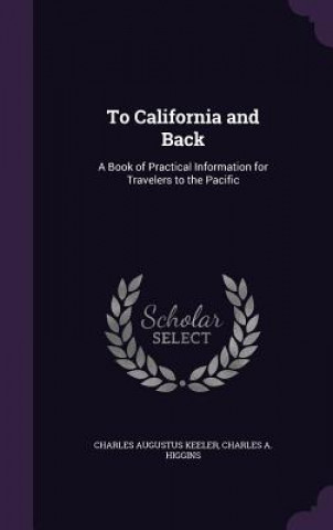 TO CALIFORNIA AND BACK: A BOOK OF PRACTI