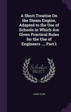 A SHORT TREATISE ON THE STEAM ENGINE, AD