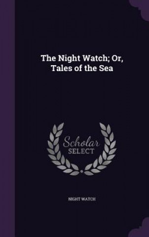 THE NIGHT WATCH; OR, TALES OF THE SEA