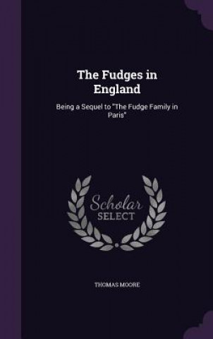 THE FUDGES IN ENGLAND: BEING A SEQUEL TO
