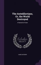 THE ANTEDILUVIANS, OR, THE WORLD DESTROY
