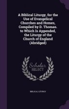 A BIBLICAL LITURGY, FOR THE USE OF EVANG