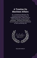 A TREATISE ON MARITIME AFFAIRS: OR, A CO