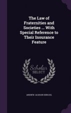 Law of Fraternities and Societies ... with Special Reference to Their Insurance Feature