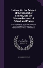 Letters, on the Subject of the Concert of Princes, and the Dismemberment of Poland and France