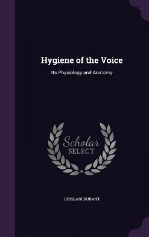 HYGIENE OF THE VOICE: ITS PHYSIOLOGY AND