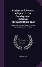 Psalms and Hymns, Adapted to the Sundays and Holydays Throughout the Year