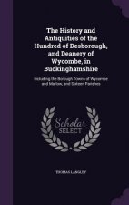 History and Antiquities of the Hundred of Desborough, and Deanery of Wycombe, in Buckinghamshire
