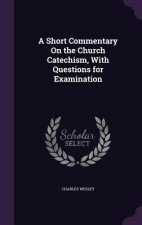 A SHORT COMMENTARY ON THE CHURCH CATECHI