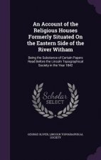 Account of the Religious Houses Formerly Situated on the Eastern Side of the River Witham