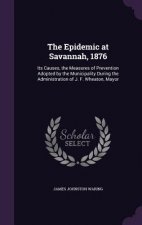 THE EPIDEMIC AT SAVANNAH, 1876: ITS CAUS