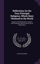 Reflections on the Four Principal Religions, Which Have Obtained in the World