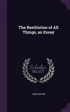 THE RESTITUTION OF ALL THINGS, AN ESSAY