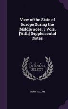 View of the State of Europe During the Middle Ages. 2 Vols. [With] Supplemental Notes