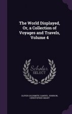 World Displayed, Or, a Collection of Voyages and Travels, Volume 4