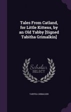 Tales from Catland, for Little Kittens, by an Old Tabby [Signed Tabitha Grimalkin]