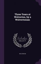 Three Years at Wolverton, by a Wolvertonian