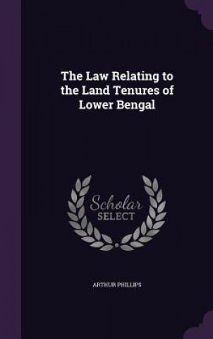 Law Relating to the Land Tenures of Lower Bengal