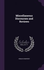 MISCELLANEOUS DISCOURSES AND REVIEWS