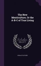 New Menticulture, or the A-B-C of True Living