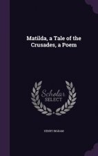 Matilda, a Tale of the Crusades, a Poem