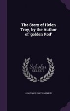 Story of Helen Troy, by the Author of 'Golden Rod'