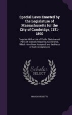 Special Laws Enacted by the Legislature of Massachusetts for the City of Cambridge, 1781-1890
