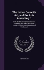 Indian Councils ACT, and the Acts Amending It