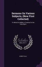 Sermons on Various Subjects, (Now First Collected)