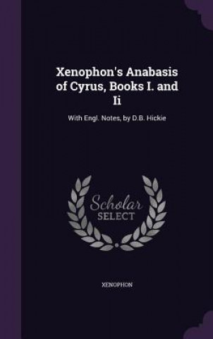 Xenophon's Anabasis of Cyrus, Books I. and II