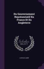 Du Gouvernement Representatif En France Et En Angleterre