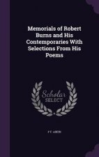 Memorials of Robert Burns and His Contemporaries with Selections from His Poems