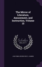 Mirror of Literature, Amusement, and Instruction, Volume 15