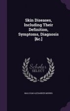 Skin Diseases, Including Their Definition, Symptoms, Diagnosis [&C.]