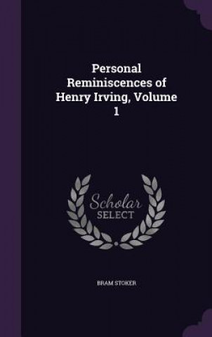 Personal Reminiscences of Henry Irving, Volume 1