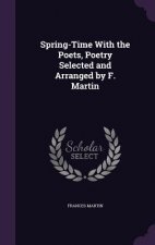 Spring-Time with the Poets, Poetry Selected and Arranged by F. Martin