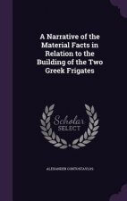 Narrative of the Material Facts in Relation to the Building of the Two Greek Frigates