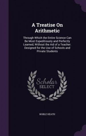 A TREATISE ON ARITHMETIC: THROUGH WHICH